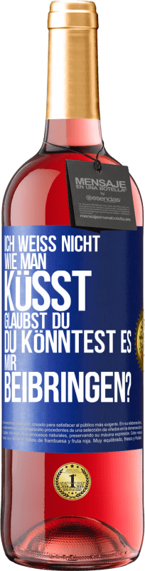 29,95 € | Roséwein ROSÉ Ausgabe Ich weiß nicht, wie man küsst. Glaubst du, du könntest es mir beibringen? Blaue Markierung. Anpassbares Etikett Junger Wein Ernte 2025 Tempranillo
