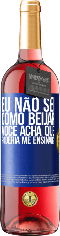 29,95 € | Vinho rosé Edição ROSÉ Eu não sei como beijar, você acha que poderia me ensinar? Etiqueta Azul. Etiqueta personalizável Vinho jovem Colheita 2024 Tempranillo