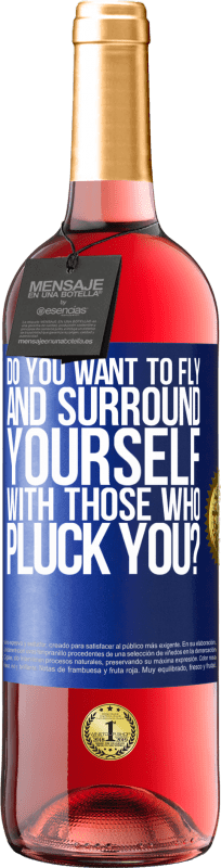 29,95 € | Rosé Wine ROSÉ Edition do you want to fly and surround yourself with those who pluck you? Blue Label. Customizable label Young wine Harvest 2024 Tempranillo