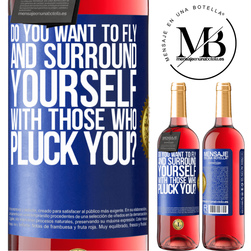 29,95 € Free Shipping | Rosé Wine ROSÉ Edition do you want to fly and surround yourself with those who pluck you? Blue Label. Customizable label Young wine Harvest 2022 Tempranillo