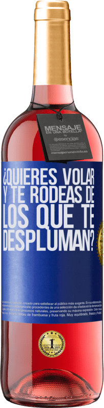 29,95 € Envío gratis | Vino Rosado Edición ROSÉ ¿Quieres volar y te rodeas de los que te despluman? Etiqueta Azul. Etiqueta personalizable Vino joven Cosecha 2025 Tempranillo