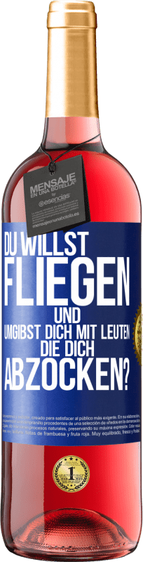 29,95 € | Roséwein ROSÉ Ausgabe Du willst fliegen und umgibst dich mit Leuten, die dich abzocken? Blaue Markierung. Anpassbares Etikett Junger Wein Ernte 2024 Tempranillo