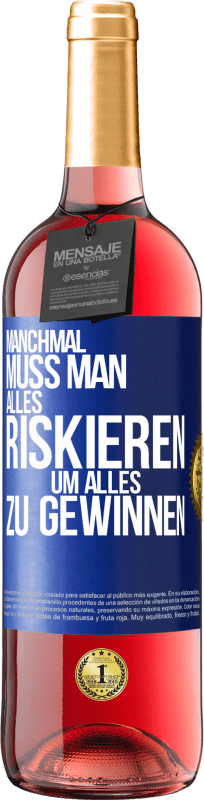 Kostenloser Versand | Roséwein ROSÉ Ausgabe Manchmal muss man alles riskieren, um alles zu gewinnen Blaue Markierung. Anpassbares Etikett Junger Wein Ernte 2023 Tempranillo