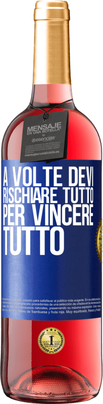 «A volte devi rischiare tutto per vincere tutto» Edizione ROSÉ