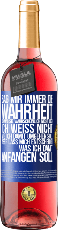 29,95 € | Roséwein ROSÉ Ausgabe Sag mir immer die Wahrheit. Ich mag sie wahrscheinlich nicht oder ich weiß nicht, wie ich damit umgehen soll, aber lass mich ent Blaue Markierung. Anpassbares Etikett Junger Wein Ernte 2024 Tempranillo