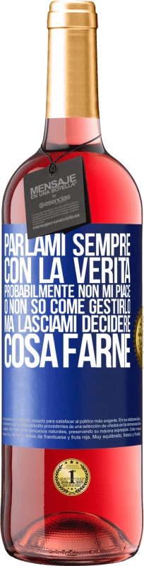 29,95 € | Vino rosato Edizione ROSÉ Parlami sempre con la verità. Probabilmente non mi piace, o non so come gestirlo, ma lasciami decidere cosa farne Etichetta Blu. Etichetta personalizzabile Vino giovane Raccogliere 2024 Tempranillo