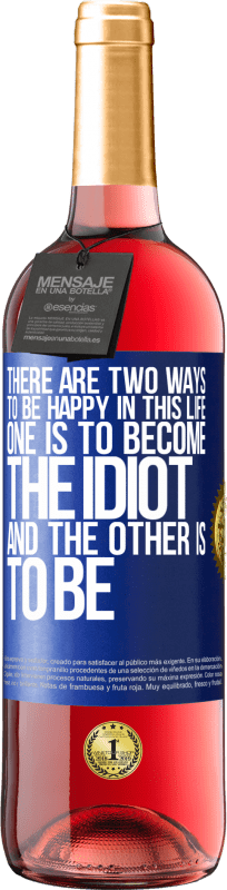 29,95 € | Rosé Wine ROSÉ Edition There are two ways to be happy in this life. One is to become the idiot, and the other is to be Blue Label. Customizable label Young wine Harvest 2024 Tempranillo