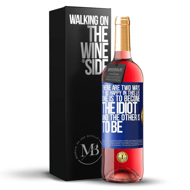 24,95 € Free Shipping | Rosé Wine ROSÉ Edition There are two ways to be happy in this life. One is to become the idiot, and the other is to be Blue Label. Customizable label Young wine Harvest 2021 Tempranillo