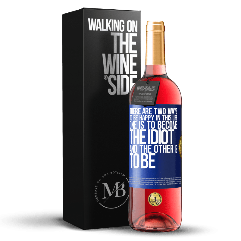 29,95 € Free Shipping | Rosé Wine ROSÉ Edition There are two ways to be happy in this life. One is to become the idiot, and the other is to be Blue Label. Customizable label Young wine Harvest 2024 Tempranillo