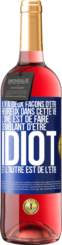 29,95 € | Vin rosé Édition ROSÉ Il y a deux façons d'être heureux dans cette vie. L'une est de faire semblant d'être idiot et l'autre est de l'être Étiquette Bleue. Étiquette personnalisable Vin jeune Récolte 2024 Tempranillo