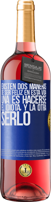 29,95 € Envío gratis | Vino Rosado Edición ROSÉ Existen dos maneras de ser feliz en esta vida. Una es hacerse el idiota, y la otra serlo Etiqueta Azul. Etiqueta personalizable Vino joven Cosecha 2024 Tempranillo