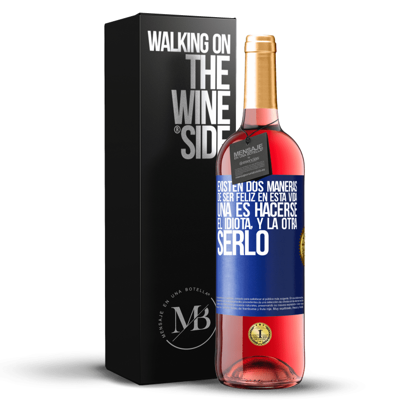 29,95 € Envío gratis | Vino Rosado Edición ROSÉ Existen dos maneras de ser feliz en esta vida. Una es hacerse el idiota, y la otra serlo Etiqueta Azul. Etiqueta personalizable Vino joven Cosecha 2024 Tempranillo