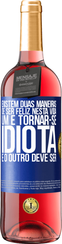 29,95 € | Vinho rosé Edição ROSÉ Existem duas maneiras de ser feliz nesta vida. Um é tornar-se idiota e o outro deve ser Etiqueta Azul. Etiqueta personalizável Vinho jovem Colheita 2024 Tempranillo