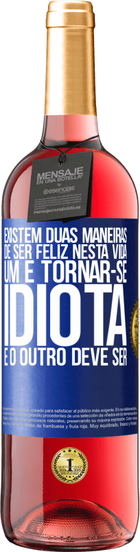 29,95 € | Vinho rosé Edição ROSÉ Existem duas maneiras de ser feliz nesta vida. Um é tornar-se idiota e o outro deve ser Etiqueta Azul. Etiqueta personalizável Vinho jovem Colheita 2025 Tempranillo