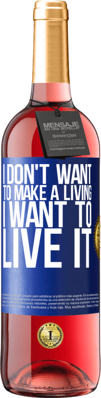 29,95 € | Rosé Wine ROSÉ Edition I don't want to make a living, I want to live it Blue Label. Customizable label Young wine Harvest 2024 Tempranillo