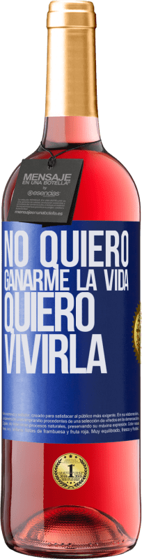 29,95 € | Vino Rosado Edición ROSÉ No quiero ganarme la vida, quiero vivirla Etiqueta Azul. Etiqueta personalizable Vino joven Cosecha 2024 Tempranillo