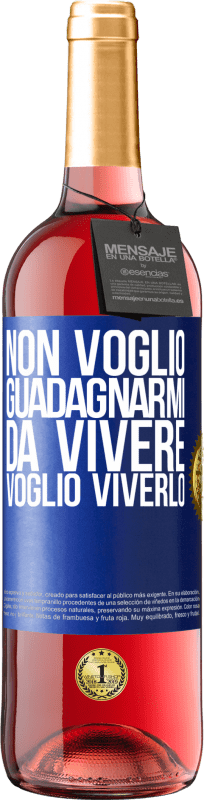 29,95 € | Vino rosato Edizione ROSÉ Non voglio guadagnarmi da vivere, voglio viverlo Etichetta Blu. Etichetta personalizzabile Vino giovane Raccogliere 2024 Tempranillo