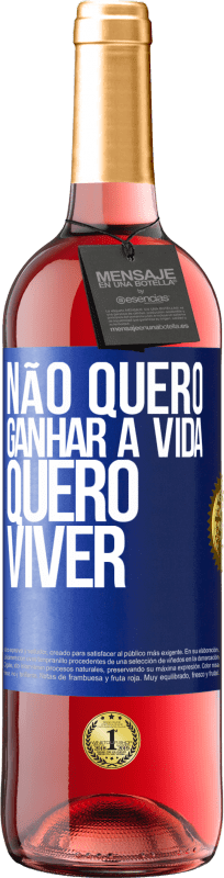 «Não quero ganhar a vida, quero viver» Edição ROSÉ