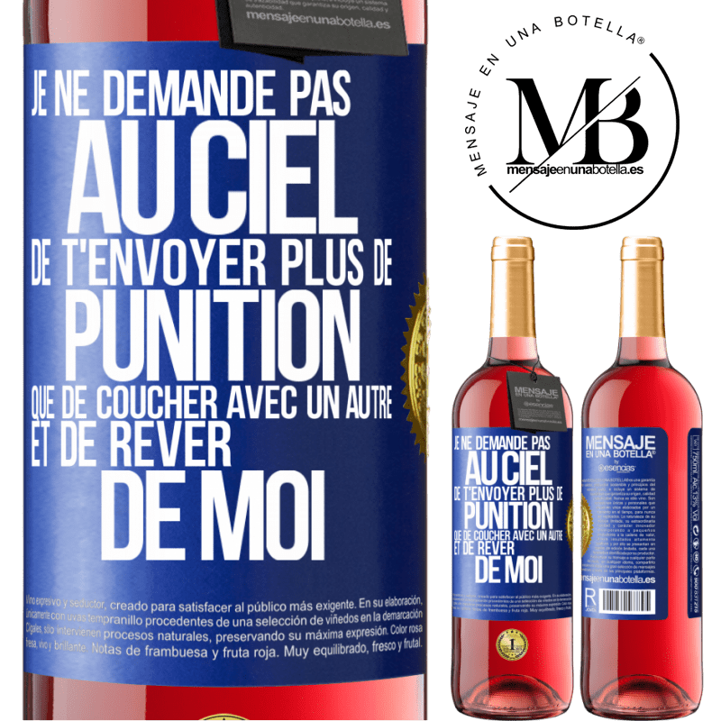 29,95 € Envoi gratuit | Vin rosé Édition ROSÉ Je ne demande pas au ciel de t'envoyer plus de punition que de coucher avec un autre et de rêver de moi Étiquette Bleue. Étiquette personnalisable Vin jeune Récolte 2025 Tempranillo