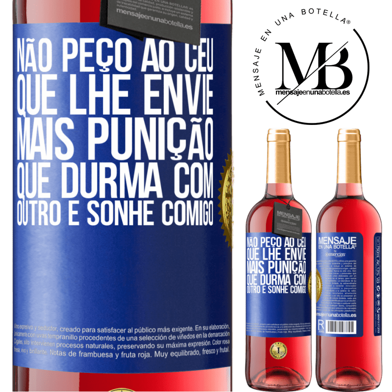 29,95 € Envio grátis | Vinho rosé Edição ROSÉ Não peço ao céu que lhe envie mais punição, que durma com outro e sonhe comigo Etiqueta Azul. Etiqueta personalizável Vinho jovem Colheita 2025 Tempranillo