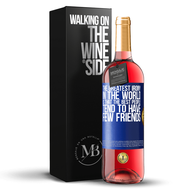 29,95 € Бесплатная доставка | Розовое вино Издание ROSÉ Самая большая ирония в мире заключается в том, что лучшие люди имеют мало друзей Синяя метка. Настраиваемая этикетка Молодое вино Урожай 2023 Tempranillo