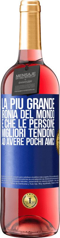 29,95 € | Vino rosato Edizione ROSÉ La più grande ironia del mondo è che le persone migliori tendono ad avere pochi amici Etichetta Blu. Etichetta personalizzabile Vino giovane Raccogliere 2025 Tempranillo