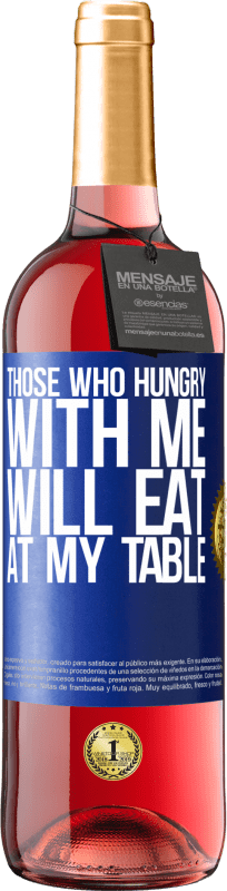 29,95 € | Rosé Wine ROSÉ Edition Those who hungry with me will eat at my table Blue Label. Customizable label Young wine Harvest 2023 Tempranillo