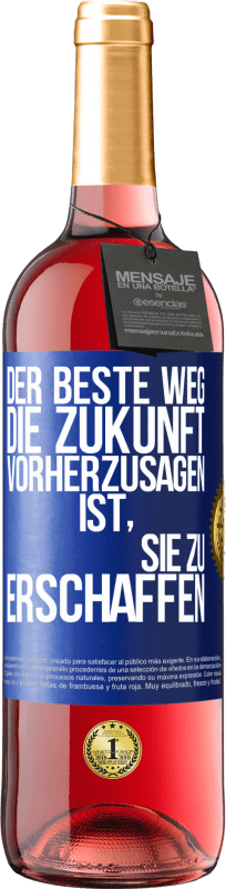 Kostenloser Versand | Roséwein ROSÉ Ausgabe Der beste Weg, die Zukunft vorherzusagen, ist, sie zu erschaffen Blaue Markierung. Anpassbares Etikett Junger Wein Ernte 2023 Tempranillo