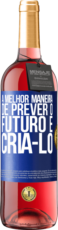 «A melhor maneira de prever o futuro é criá-lo» Edição ROSÉ