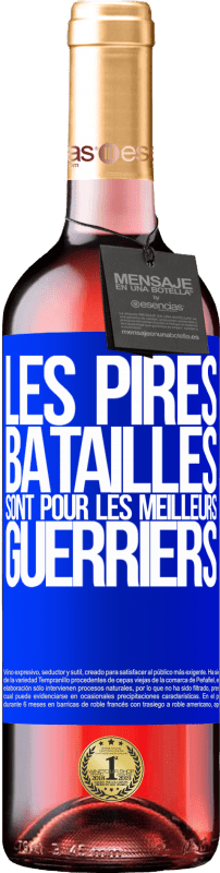 29,95 € | Vin rosé Édition ROSÉ Les pires batailles sont pour les meilleurs guerriers Étiquette Bleue. Étiquette personnalisable Vin jeune Récolte 2024 Tempranillo