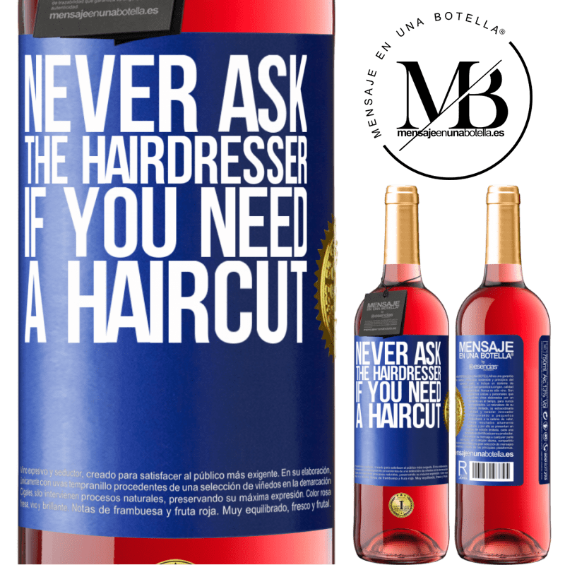 29,95 € Free Shipping | Rosé Wine ROSÉ Edition Never ask the hairdresser if you need a haircut Blue Label. Customizable label Young wine Harvest 2021 Tempranillo