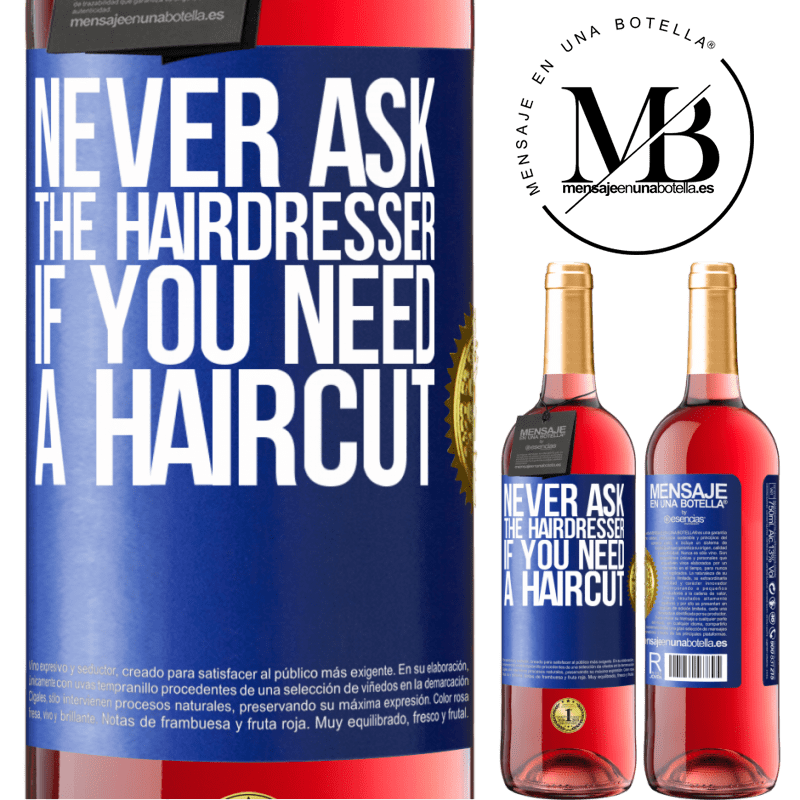 29,95 € Free Shipping | Rosé Wine ROSÉ Edition Never ask the hairdresser if you need a haircut Blue Label. Customizable label Young wine Harvest 2023 Tempranillo