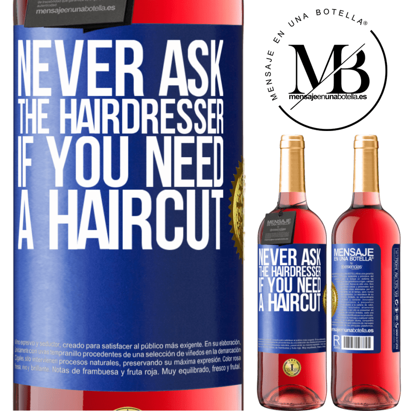 29,95 € Free Shipping | Rosé Wine ROSÉ Edition Never ask the hairdresser if you need a haircut Blue Label. Customizable label Young wine Harvest 2025 Tempranillo