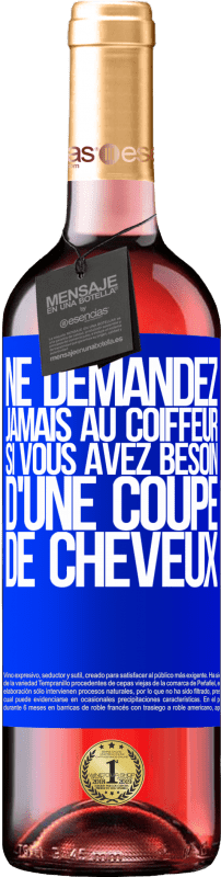 29,95 € | Vin rosé Édition ROSÉ Ne demandez jamais au coiffeur si vous avez besoin d'une coupe de cheveux Étiquette Bleue. Étiquette personnalisable Vin jeune Récolte 2025 Tempranillo