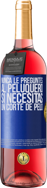 29,95 € Envío gratis | Vino Rosado Edición ROSÉ Nunca le preguntes al peluquero si necesitas un corte de pelo Etiqueta Azul. Etiqueta personalizable Vino joven Cosecha 2025 Tempranillo