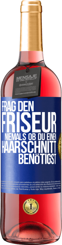 29,95 € | Roséwein ROSÉ Ausgabe Frag den Friseur niemals, ob du einen Haarschnitt benötigst Blaue Markierung. Anpassbares Etikett Junger Wein Ernte 2023 Tempranillo