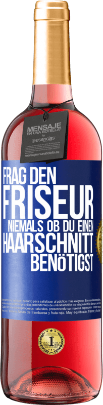 29,95 € Kostenloser Versand | Roséwein ROSÉ Ausgabe Frag den Friseur niemals, ob du einen Haarschnitt benötigst Blaue Markierung. Anpassbares Etikett Junger Wein Ernte 2024 Tempranillo