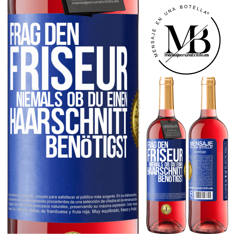 29,95 € Kostenloser Versand | Roséwein ROSÉ Ausgabe Frag den Friseur niemals, ob du einen Haarschnitt benötigst Blaue Markierung. Anpassbares Etikett Junger Wein Ernte 2023 Tempranillo