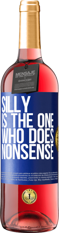 29,95 € Free Shipping | Rosé Wine ROSÉ Edition Silly is the one who does nonsense Blue Label. Customizable label Young wine Harvest 2025 Tempranillo