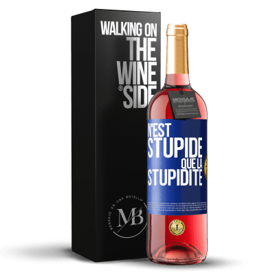 «N'est stupide que la stupidité» Édition ROSÉ