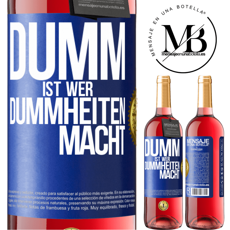 29,95 € Kostenloser Versand | Roséwein ROSÉ Ausgabe Dumm ist, wer Dummheiten macht Blaue Markierung. Anpassbares Etikett Junger Wein Ernte 2023 Tempranillo