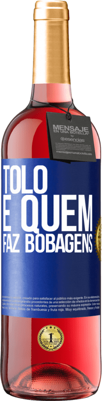 29,95 € | Vinho rosé Edição ROSÉ Tolo é quem faz bobagens Etiqueta Azul. Etiqueta personalizável Vinho jovem Colheita 2023 Tempranillo
