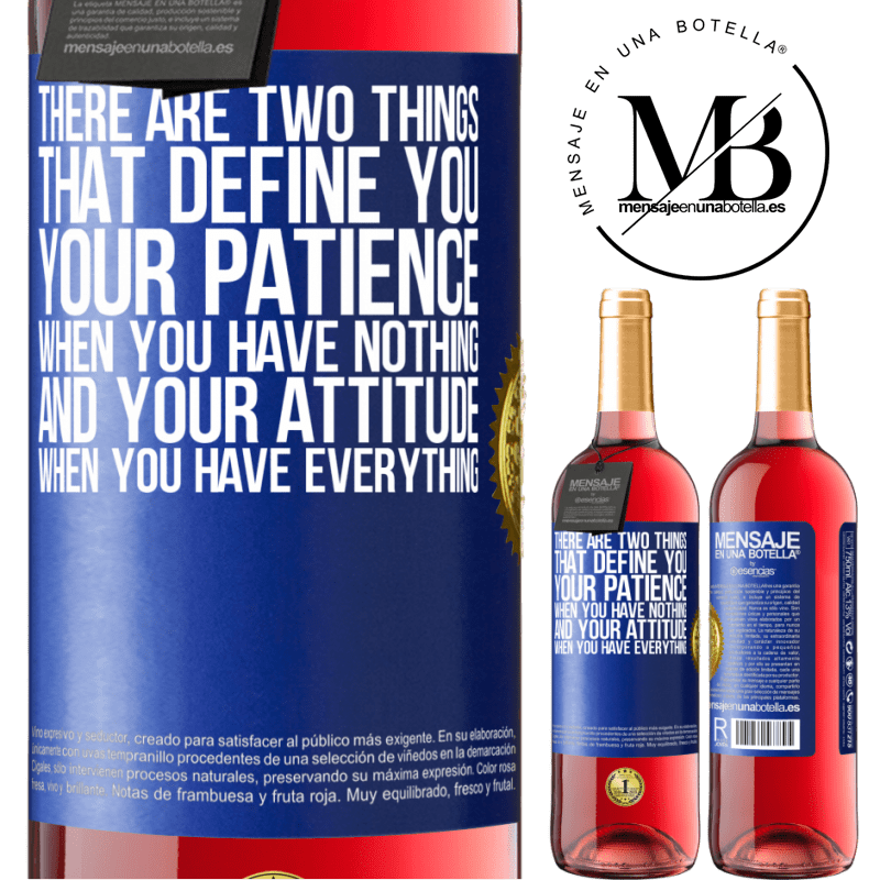 29,95 € Free Shipping | Rosé Wine ROSÉ Edition There are two things that define you. Your patience when you have nothing, and your attitude when you have everything Blue Label. Customizable label Young wine Harvest 2021 Tempranillo