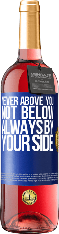 29,95 € | Rosé Wine ROSÉ Edition Never above you, not below. Always by your side Blue Label. Customizable label Young wine Harvest 2023 Tempranillo