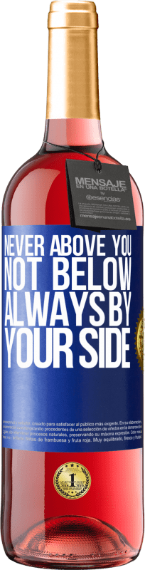 29,95 € Free Shipping | Rosé Wine ROSÉ Edition Never above you, not below. Always by your side Blue Label. Customizable label Young wine Harvest 2025 Tempranillo
