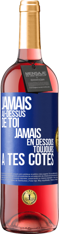 29,95 € | Vin rosé Édition ROSÉ Jamais au-dessus de toi, jamais en dessous. Toujours à tes côtés Étiquette Bleue. Étiquette personnalisable Vin jeune Récolte 2024 Tempranillo