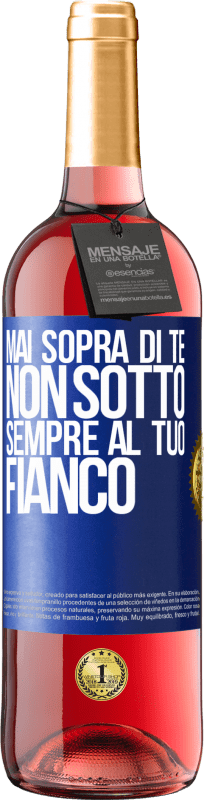«Mai sopra di te, non sotto. Sempre al tuo fianco» Edizione ROSÉ