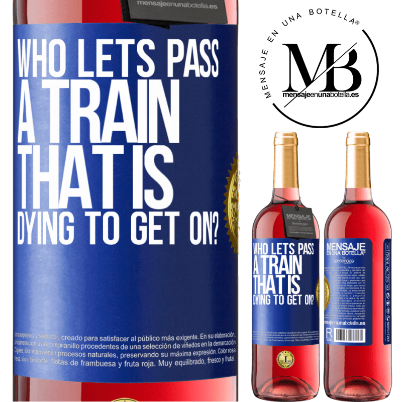 29,95 € Free Shipping | Rosé Wine ROSÉ Edition who lets pass a train that is dying to get on? Blue Label. Customizable label Young wine Harvest 2021 Tempranillo
