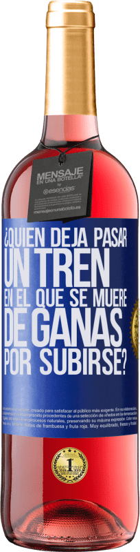 29,95 € | Vino Rosado Edición ROSÉ ¿Quién deja pasar un tren en el que se muere de ganas por subirse? Etiqueta Azul. Etiqueta personalizable Vino joven Cosecha 2024 Tempranillo