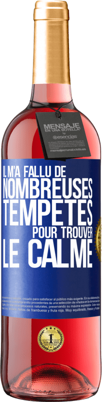 29,95 € | Vin rosé Édition ROSÉ Il m'a fallu de nombreuses tempêtes pour trouver le calme Étiquette Bleue. Étiquette personnalisable Vin jeune Récolte 2024 Tempranillo